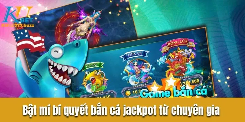 Bắn cá jackpot - Cơ hội rinh thưởng khủng từ sân chơi Bật mí bí quyết bắn cá jackpot từ chuyên gia