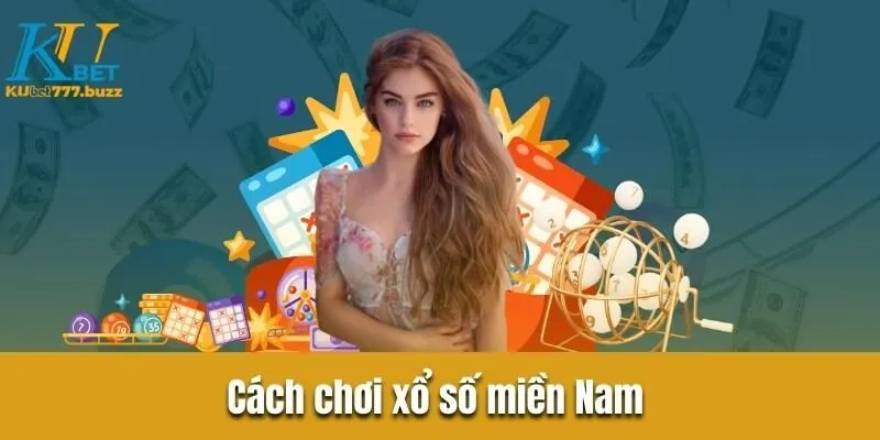 Xổ số miền Nam - Tổng hợp thông tin người chơi cần biết  Cách chơi xổ số miền Nam