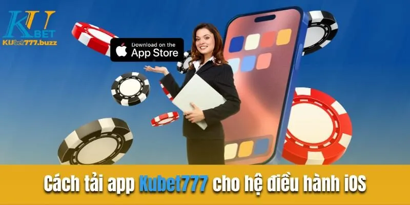 Tải app Kubet777 | Trải nghiệm ứng dụng cá cược đỉnh cao Cách tải app Kubet777 cho hệ điều hành iOS