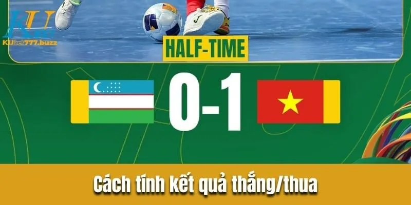 Hướng dẫn đặt cược kèo hiệp 1 từ A đến Z dễ hiểu nhất Cách tính kết quả thắng/thua