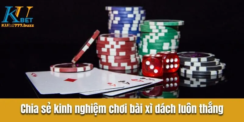 Chia Sẻ Mẹo Đánh Bài Xì Dách Luôn Thắng Từ Cao Thủ Kubet777 Chia sẻ kinh nghiệm chơi bài xì dách luôn thắng