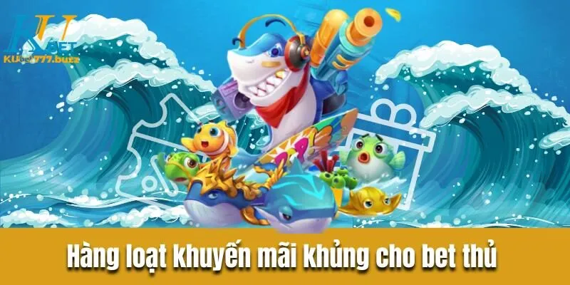 Bắn cá thủy hử - Tổng quan thông tin chi tiết cho ngư thủ  Hàng loạt chương trình khuyến mãi khủng cho bet thủ