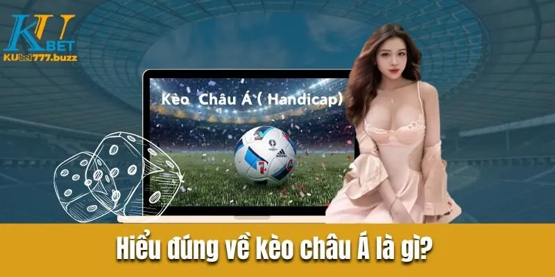 Tổng quan về kèo châu Á dễ hiểu từ chuyên gia Kubet777 Kèo châu Á