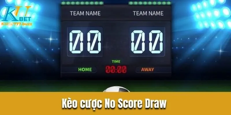 Kèo cách biệt tỷ số - Tổng hợp những loại kèo phổ biến  Kèo cược No Score Draw