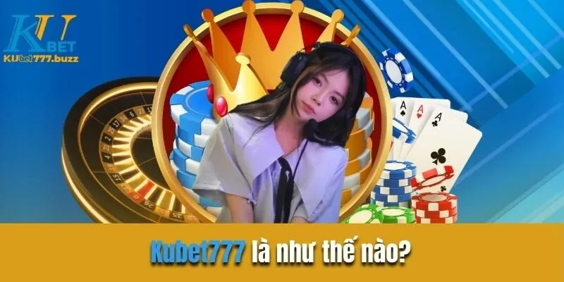 Hướng dẫn đăng nhập Kubet777 cực dễ cho người mới Kubet777 là sân chơi  như thế nào?