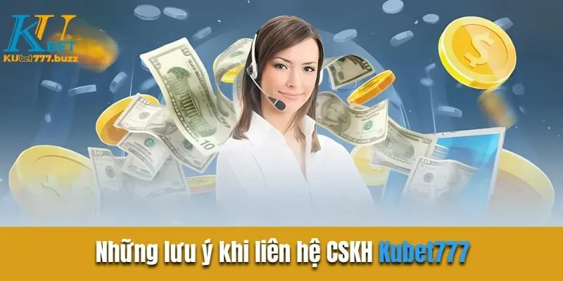 Chăm sóc khách hàng Kubet777 | Hỗ trợ tận tâm 24/7  Những lưu ý khi liên hệ CSKH Kubet777
