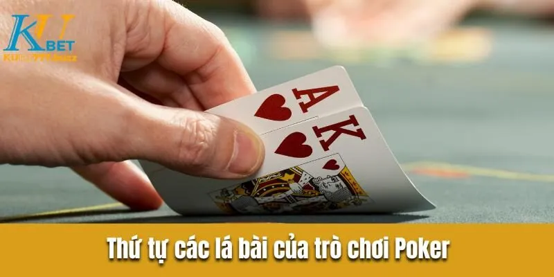 Hướng Dẫn Chơi Bài Poker Chính Xác Nhất Dành Cho Bạn Mới Thứ tự của các lá bài trò chơi poker