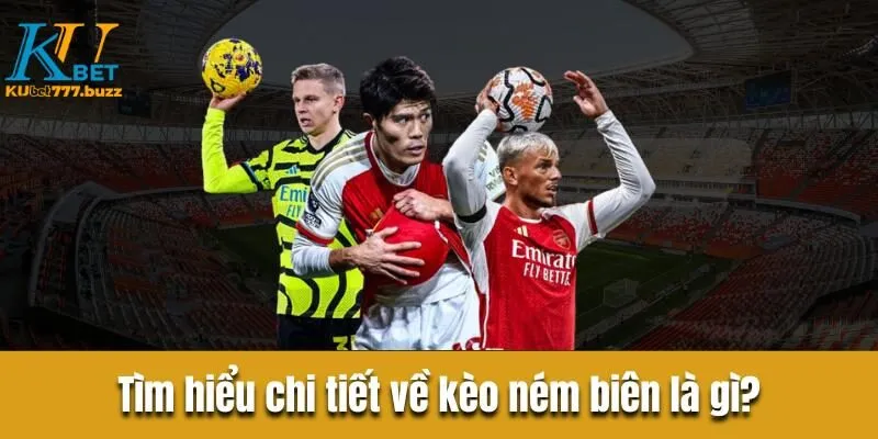 Kèo ném biên - Bí quyết tham gia trăm trận trăm thắng Tìm hiểu chi tiết về kèo ném biên là gì