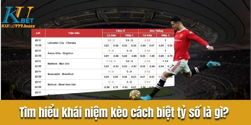 Kèo cách biệt tỷ số - Tổng hợp những loại kèo phổ biến  kèo cách biệt tỷ số