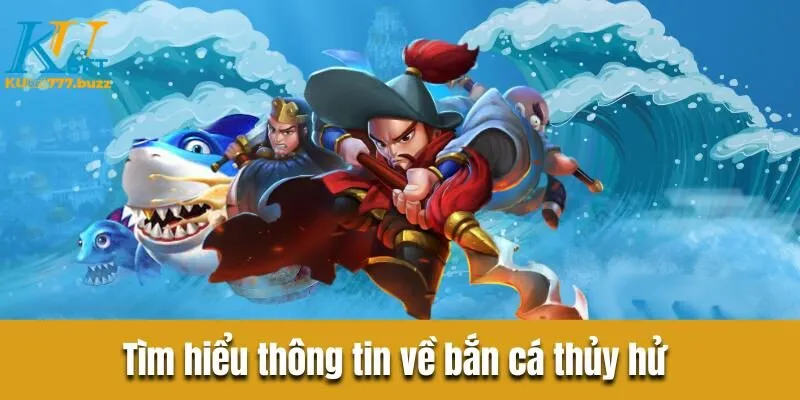 Bắn cá thủy hử - Tổng quan thông tin chi tiết cho ngư thủ  Tìm hiểu thông tin về bắn cá thủy hử