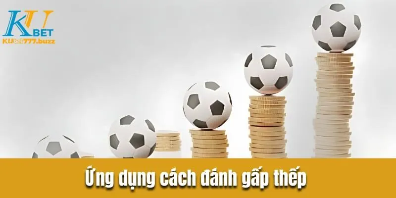 Kèo giao bóng - Bật mí kinh nghiệm chơi kèo thu bộn tiền  Ứng dụng cách đánh gấp thếp