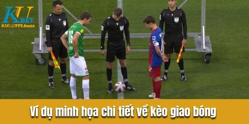 Kèo giao bóng - Bật mí kinh nghiệm chơi kèo thu bộn tiền  Ví dụ minh họa chi tiết về kèo giao bóng